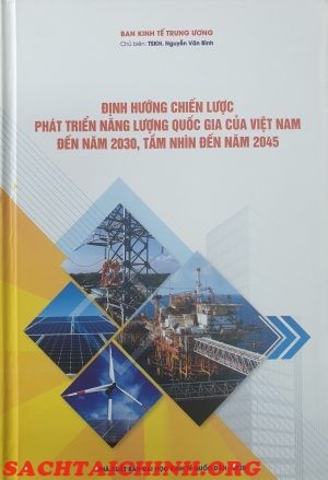 Sách định hướng chiến lược phát triển năng lượng quốc gia đến 2030 tầm nhìn 2045