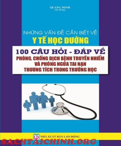 Sách Những Vấn Đề Cần Biết Về Y Tế Học Đường 100 Câu Hỏi - Đáp Chống Dịch Bệnh Truyền Nhiễm Và Phòng Ngừa Trong Trường Học